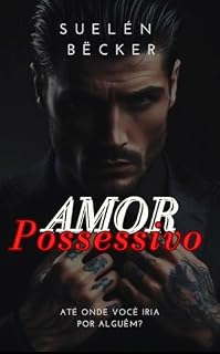 Livro AMOR POSSESSIVO: Um caminho perigoso entre o desejo e a perdição. (Duologia Tatuados: Amor Possessivo & Doce Obsessão Livro 1)
