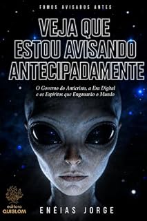 Livro VEJA QUE ESTOU AVISANDO ANTECIPADAMENTE: O Governo do Anticristo, a Era Digital e os Espíritos que Enganarão o Mundo