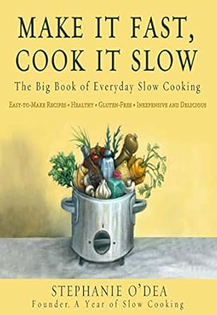 Make It Fast Cook It Slow The Big Book Of Everyday Slow Cooking - 