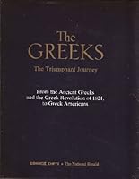 The Greeks: The Triumphant Journey from the Ancient Greeks and the Greek Revolution of 1821, to Greek Americans 9608711908 Book Cover
