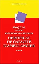 100 QCM corrigés, préparation et révision du certificat de capacité d'ambulancier