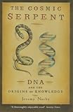 The Cosmic Serpent: DNA and the Origins of Knowledge by Jeremy Narby (1999-10-07) by 