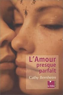 L Amour Presque Parfait Cathy Bernheim Babelio L Amour Presque Parfait Cathy Bernheim Babelio
