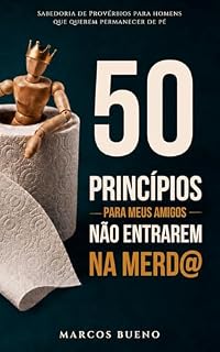 Livro 50 Princípios para meus amigos não entrarem na merda: Sabedoria de Provérbios para homens que querem permanecer de pé