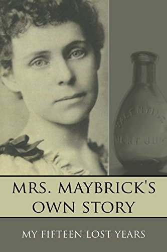 Mrs. Maybrick's Own Story: My Fifteen Lost Years (Expanded, Annotated)