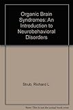 Organic Brain Syndromes: An Introduction to Neurobehavioral Disorders by 