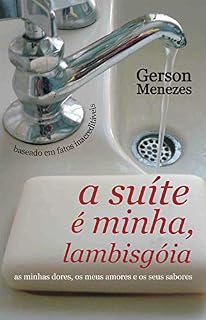 Livro A suíte é minha, lambisgoia: As minhas dores, os meus amores e os seus sabores