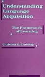Understanding Language Acquisition : The Framework of Learning, Erneling, Christina E., 0791414620