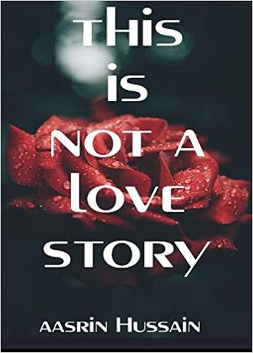 This Is Not A Love Story Aasrin Hussain 9781651043134 Amazon