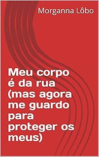 Livro Meu corpo é da rua (mas agora me guardo para proteger os meus)