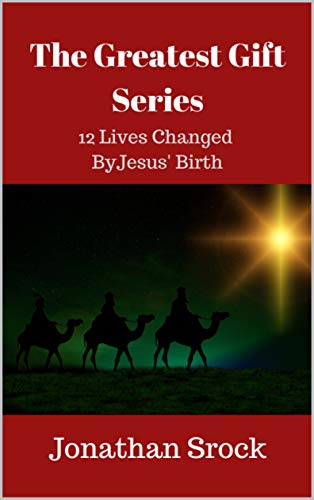The Greatest Gift Series: 12 Lives Changed By Jesus' Birth by Jonathan Srock