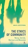 The Ethics of Community : Nancy, Derrida, Morrison, and Menendez, Luszczynska, Ana M, 1441128859