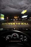 Driven to Kill: Vehicles as Weapons cover