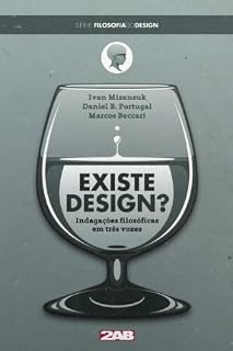 Livro Existe Design? Indagações filosóficas em três vozes (Filosofia do Design Livro 1)