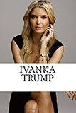 Ivanka Trump: A Biography