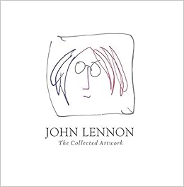 John Lennon The Collected Artwork Gutterman Scott Ono Yoko Lennon John Amazon Com Books