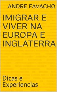 Livro Imigrar e Viver na Europa e Inglaterra: Dicas e Experiencias