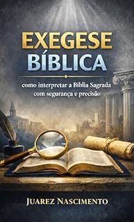 Livro EXEGESE BÍBLICA: como interpretar a Bíblia Sagrada com segurança e precisão