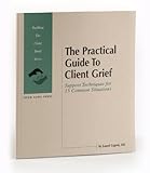 The Practical Guide to Client Grief : Support Techniques for 15 Common Situations, Lagoni, Laurel, 0941451607