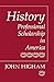 History: Professional Scholarship in America by Prof John Higham