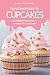 The Ultimate Guide to Cupcakes: 30 Delightful Recipes to Sweeten Any Occasion by Nancy Silverman