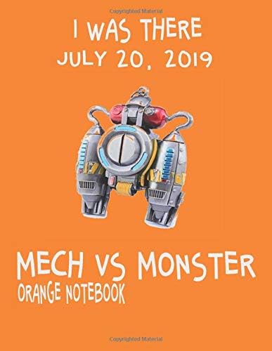 I Was There July 20, 2019 Mech VS Monster Orange Notebook: 8.5 x 11 Wide Ruled Notebook For Gamers | Season Ending Gamer Zone School, Work, Play Book
