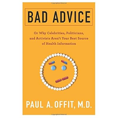 Bad Advice: Or Why Celebrities, Politicians, and Activists Aren't Your Best Source of Health Information Bad Advice: Or Why Celebrities, Politicians, and Activists Aren't Your Best Source of Health Information
