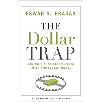 The Dollar Trap: How the U.S. Dollar Tightened Its Grip on Global Finance