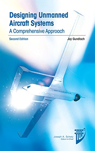 Designing Unmanned Aircraft Systems: A Comprehensive Approach, Second Edition (AIAA Education Series Designing Unmanned Aircraft Systems: A Comprehensive Approach, Second Edition (AIAA Education Series