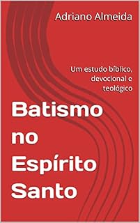 Livro Batismo no Espírito Santo : Um estudo bíblico, devocional e teológico