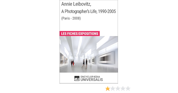 Annie Leibovitz A Photographer S Life 1990 2005 Paris 2008 Les Fiches Exposition D Universalis French Edition Kindle Edition By Universalis Encyclopaedia Arts Photography Kindle Ebooks Amazon Com