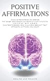 Positive Affirmations: 1000+ Affirmations to Rewire the Brain and Boost Confidence & Self-esteem. Th by Health and Wealth