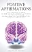 Positive Affirmations: 1000+ Affirmations to Rewire the Brain and Boost Confidence & Self-esteem. Th by Health and Wealth