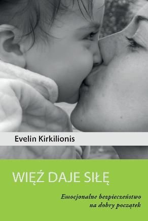 Wiez daje sile. Emocjonalne bezpieczenstwo na dobry poczatek (Polska wersja jezykowa)