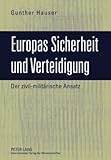 Europas Sicherheit und Verteidigung : Der zivil-militärische Ansatz, Hauser, Gunther, 3631594011