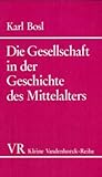 Die Gesellschaft in der Geschichte des Mittelalters, Bosl, Karl, 3525333897