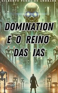 Livro DOMINATION E O REINO DAS IAS: Elas vão dominar! (Apocalipse das IAS Livro 1)