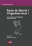 Envie de liberté? Organisez-vous !: A la rencontre de l'Intelligence Organisationnelle (Ressources humaines) (French Edition) by 