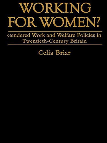 Working For Women?: Gendered Work And Welfare Policies In Twentieth Century Britain