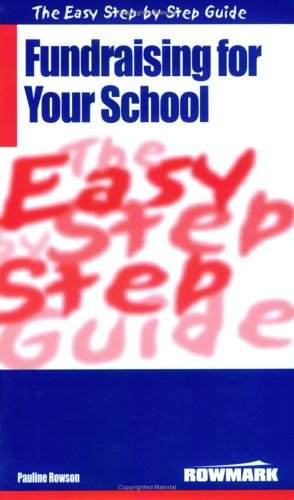 The Easy Step by Step Guide to Fundraising for Your School: How to Raise Money for Your School