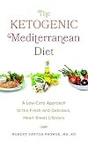 The Ketogenic Mediterranean Diet: A Low-Carb Approach to the Fresh-and-Delicious, Heart-Smart Lifest