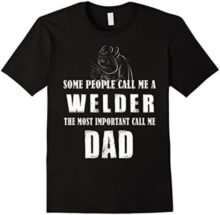 Men's Some People Call Me A Welder Dad Tshirt Gift For Father XL Black