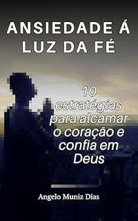 Livro Ansiedade á luz da fé: 10 estratégias para alcamar o coração e confiar em Deus