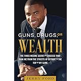 Guns, Drugs, or Wealth: The Three-Income Secret to Success That Took Me from the Streets of Detroit to the Top of My Game