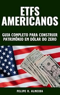 Livro ETFS AMERICANOS : GUIA COMPLETO PARA CONSTRUIR PATRIMÔNIO EM DÓLAR DO ZERO