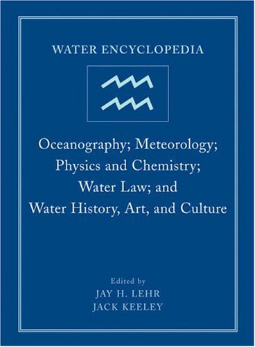 Water Encyclopedia, Oceanography; Meteorology; Physics and Chemistry; Water Law; and Water History, Art, and Culture (Volume 4)