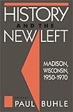 History and the New Left : Madison, Wisconsin, 1950-1970, , 0877226539