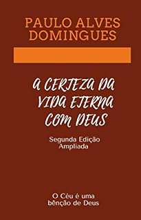 Livro A CERTEZA DA VIDA ETERNA COM DEUS: Como podemos ter certeza da vida eterna?