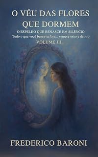 Livro O Espelho que Renasce em Silêncio: Tudo o que você buscava fora… sempre esteve dentro (O Véu das Flores que Dormem Livro 3)