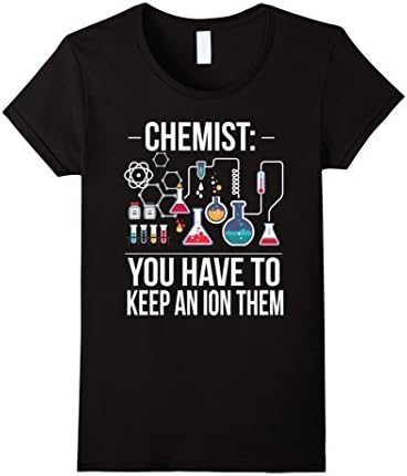 Womens You-Have To-Keep An-Ion'-Them,Chemists',Chemistry,T-Shirt Large Black